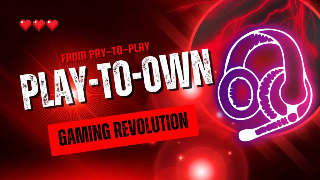 From Pay-to-Play to Play-to-Own: The 2020s Gaming Revolution Redefines Value