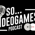 So Videogames Episode 452