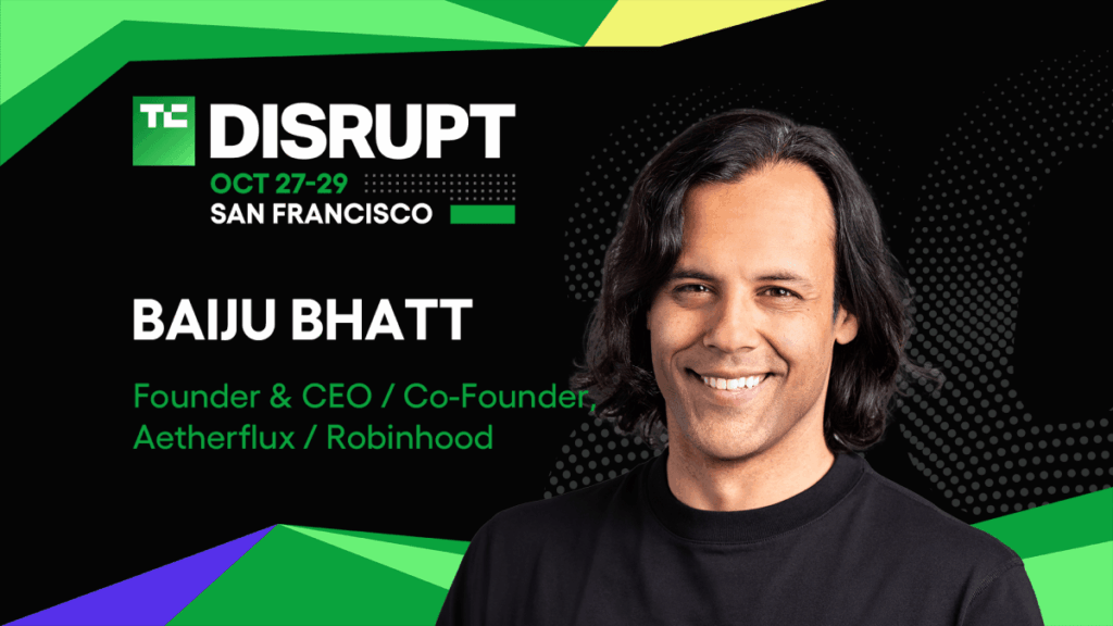 From Robinhood to Aetherflux: Baiju Bhatt’s next frontier at TechCrunch Disrupt 2025