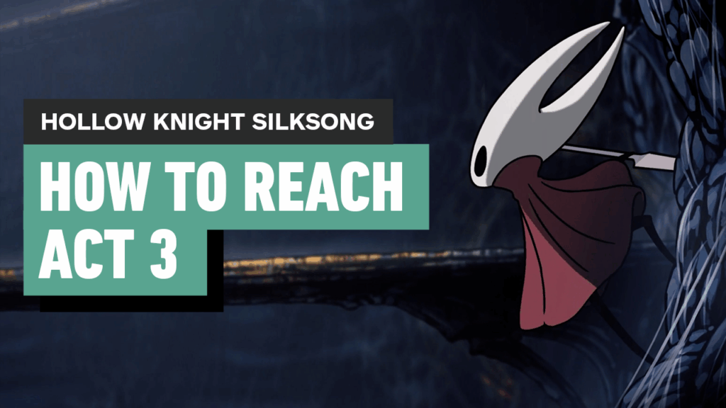 Hollow Knight Silksong – How to Reach Act 3 and Get on the Path to the True End