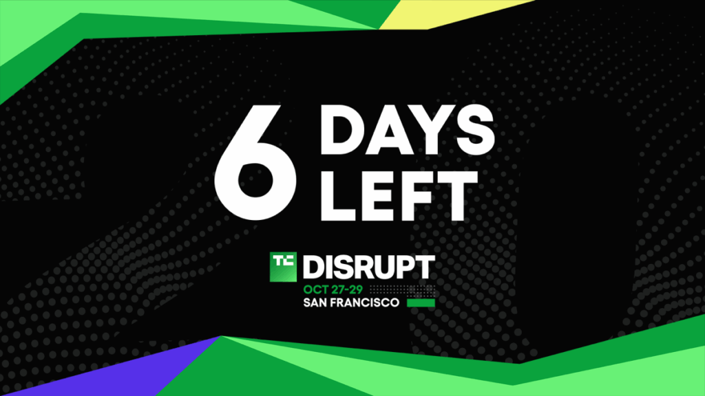 Only 6 days until TechCrunch Disrupt 2025 kicks off in San Francisco and ticket rates increase 