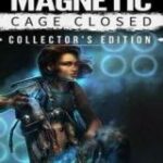 Magnetic: Cage Closed (Collector's Edition)