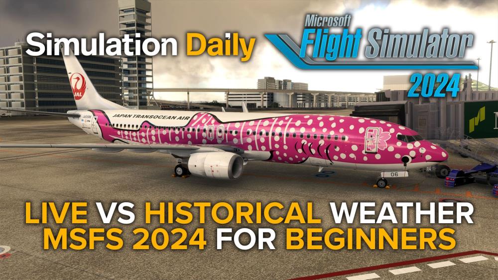Microsoft Flight Simulator 2024 for Beginners – Live vs Historical Weather