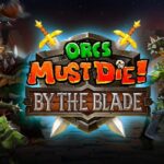 Orcs Must Die: By the Blade Delayed