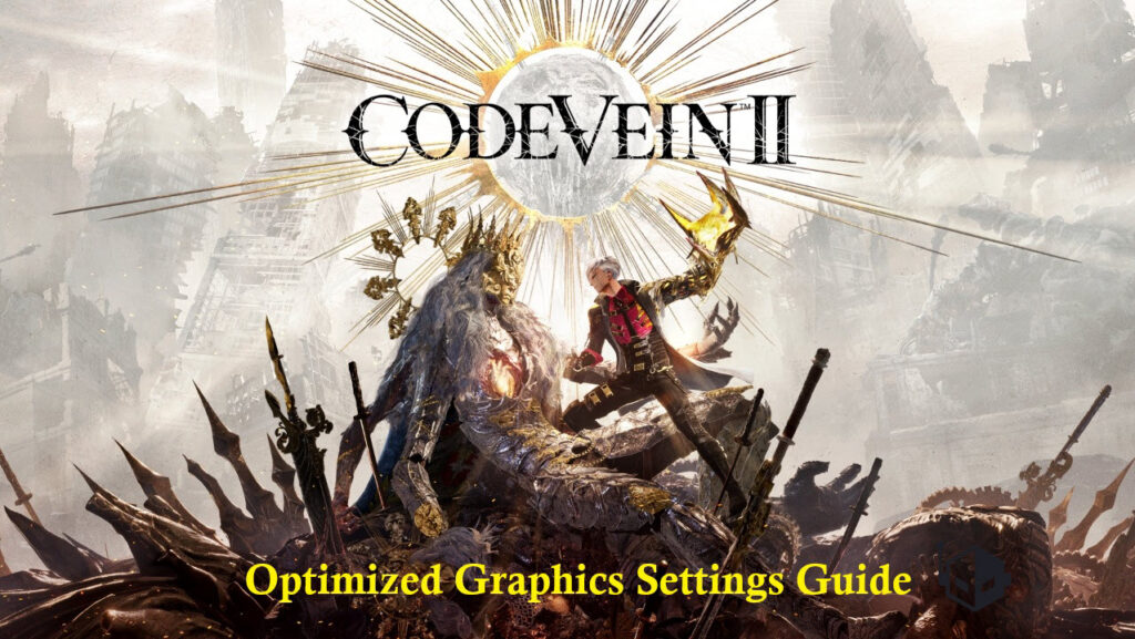Code Vein II PC Graphics Optimization Guide β Our Recommendations for Balancing Performance and Visuals