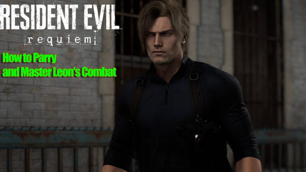 Resident Evil Requiem – How to Parry and Master Leon’s Combat