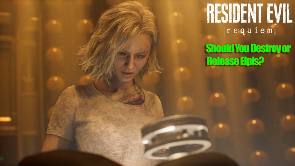 Resident Evil Requiem – Should You Destroy or Release Elpis? Endings Guide