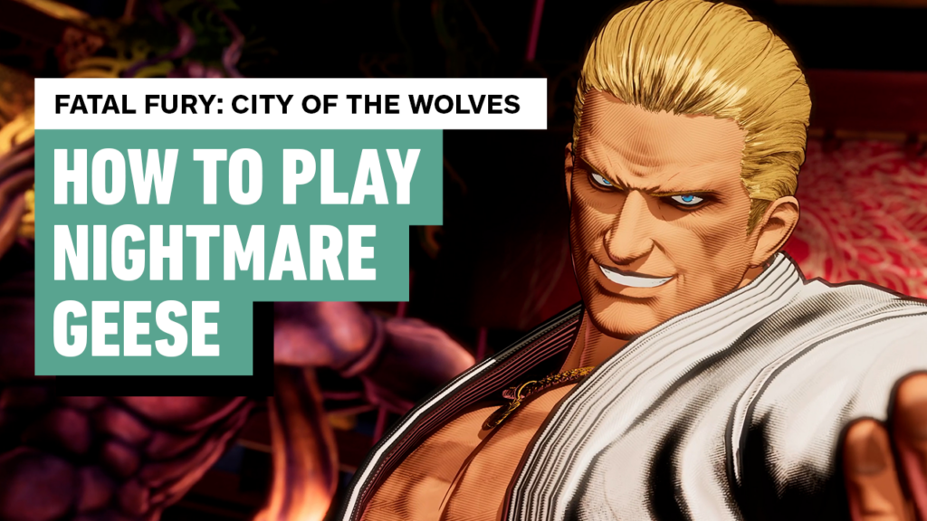 Fatal Fury City of the Wolves – Nightmare Geese Early Look and Starter Guide