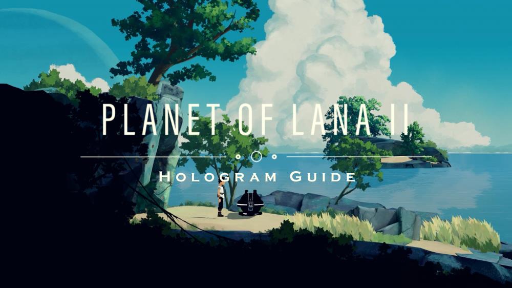 Planet of Lana II: Children of the Leaf Hologram Guide