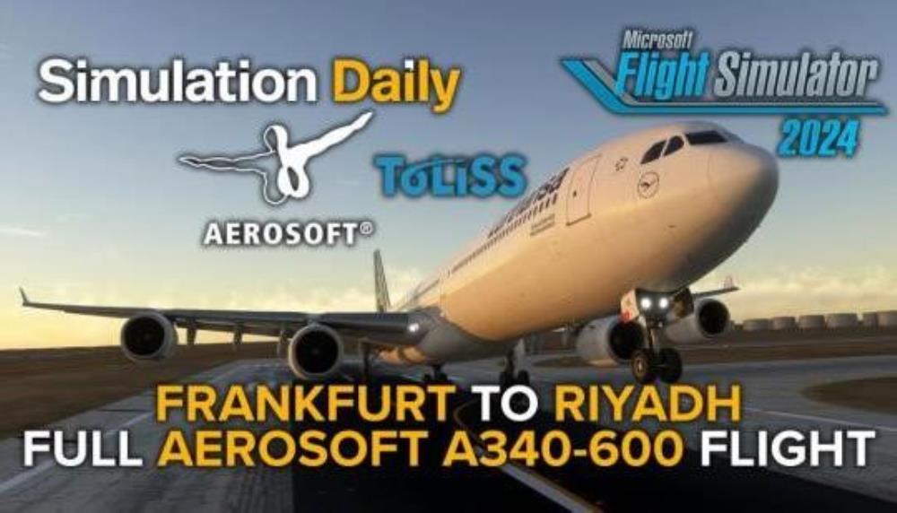 Fly With Us on the Airbus A340 by Aerosoft & Toliss in Microsoft Flight Simulator 2024 (EDDF – OERK)
